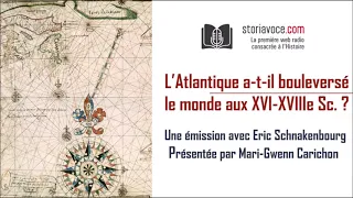 L'Atlantique a-t-il bouleversé le monde aux XVIIe-XVIIIe Sc. ? avec Eric Schnakenbourg [3/3]