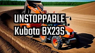 5 Reasons the Kubota BX23S Will Blow Your Mind!