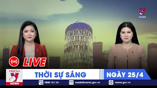 🔴[TRỰC TIẾP] Thời sự 24h cập nhật sáng 25/4 - Tin nóng Thế giới mới nhất – VNEWS