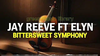 Jay Reeve Ft. Elyn - Bittersweet Symphony