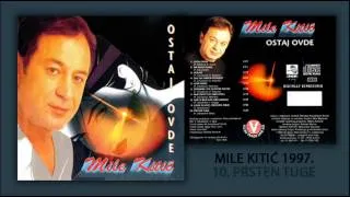 Mile Kitic - Prsten tuge - (Audio 1997)