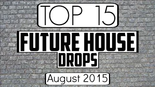 Top 15 Future House Drops (August 2015)