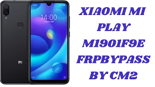 XIAOMI MI PLAY M1901F9E FRP BYPASS CM2