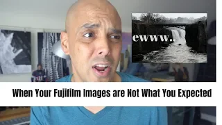 When Your Fujifilm Images are Not What You Expected