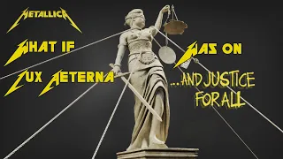 What If... Lux Aeterna was on ...And Justice For All