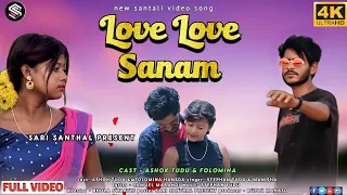 LOVE LOVE SANAM SANTALI VIDEO | NEW SANTALI VIDEO 2022 | ASHOK TUDU & FOLOMINA