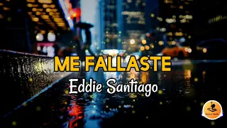 ME FALLASTE - Eddie Santiago/Letra/ Salsa/Cali