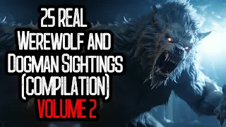 25 REAL Werewolf and Dogman Sightings (COMPILATION) | VOLUME 2