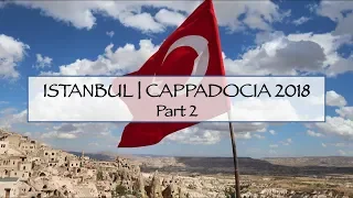 ISTANBUL | CAPPADOCIA 2018 Vlog [Part 2]