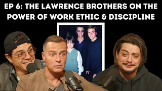Ep 6: The Lawrence Brothers on the Power of Work Ethic & Discipline