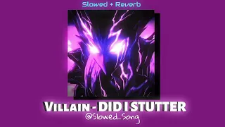 Villain - Did I Stutter Slowed And Reverb