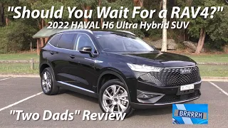 2022 Haval H6 Ultra HYBRID - "Should You Wait for a RAV4?" | "Two Dads" Review | BRRRRM Australia