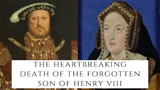 The HEARTBREAKING Death Of The Forgotten Son Of Henry VIII