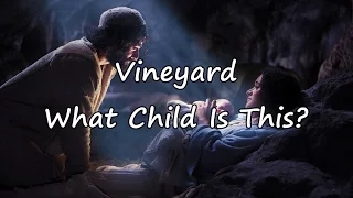 Vineyard - What Child Is This? [with lyrics]