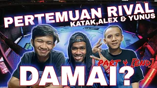 KATAK, ALEX & YUNUS BERDAMAI ? | PART 4 [END] PERTEMUAN RIVAL !!!