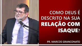 Como Deus é descrito na sua relação com Isaque? - Pr. Marcos Granconato