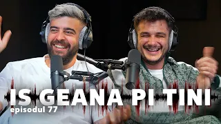 IS GEANA PI TINI - EPISODUL 77