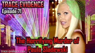 Trace Evidence - 071 - The Horrifying Murder of Paula Sladewski
