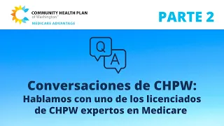 Conversaciones de CHPW: Hablemos de Medicare (Parte 2)