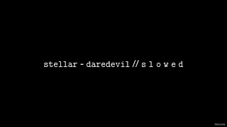 Stellar - Daredevil // S L O W E D