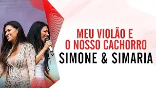 Meu Violão e o Nosso Cachorro - Simone e Simaria - Villa Mix São Paulo 2016 ( Ao Vivo )