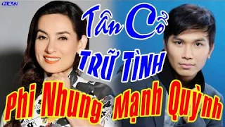 Những Tuyệt Phẩm Tân Cổ Trữ Tình Ngọt Ngào Đi Vào Lòng Người Của 2 Nghệ Sĩ - PHI NHUNG, MẠNH QUỲNH