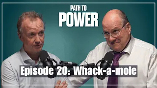 Path to Power Episode 20 | Whack-a-mole