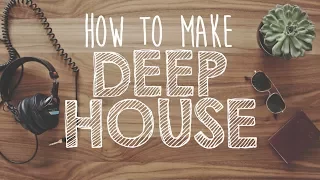 How to Make DEEP HOUSE