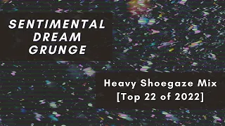 Sentimental Dream Grunge | Top Heavy Shoegaze of 2022