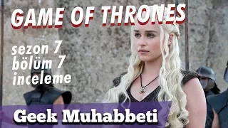 GAME OF THRONES - Sezon 7 Bölüm 7 İnceleme - "Aaa Bitti Ya..." // 8. Sezon Teoriler