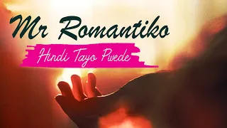 Mr Romantiko - Hindi Tayo Pwede