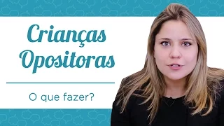 O QUE FAZER PARA AJUDAR AS CRIANÇAS OPOSITORAS!