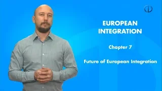 EUROPEAN INTEGRATION - Chapter 7 Summary