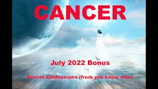Cancer SECRET CONFESSIONS (from you know who) July 2022 Love Tarot BONUS