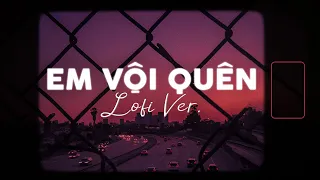 Em Vội Quên (Lofi Ver.) - Gia Huy x Cryz T | Em vội quên những tháng năm, bao lời yêu cũng xa xăm...