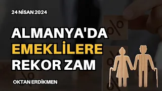 Almanya'da emeklilere rekor zam - 24 Nisan 2024 Oktan Erdikmen