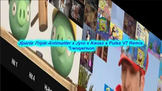 Sparta Triple Antimatter x Jyro x Kaosz x Pulse V7 Remix Twoparison