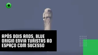 Após dois anos, Blue Origin envia turistas ao Espaço com sucesso