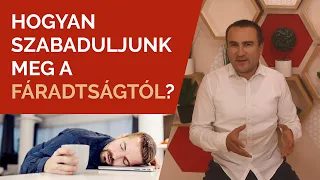 Hogyan szabaduljunk meg a Fáradtságtól?