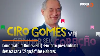 Comercial Ciro Gomes (PDT)  - Em forró, pré-candidato destaca ser a 2ª opção dos eleitores