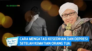 Cara Mengatasi Kesedihan dan Depresi Setelah Kematian Orang Tua | Buya Yahya Menjawab