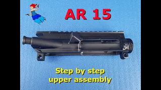 STEP BY STEP AR 15 UPPER ASSEMBLY: How to build an AR 15 upper receiver