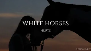 Hurts - White Horses (Letra traducida)