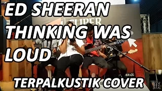 ED SHEERAN - THINKING OUT LOUD (TERPALKUSTIK COVER)