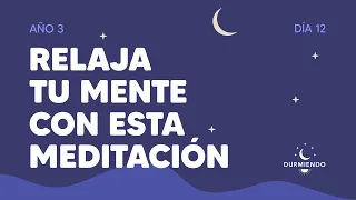 Relaja tu mente con esta meditación - Día 12 Año 3 | Durmiendo Podcast