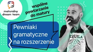 JĘZYK ANGIELSKI: Pewniaki gramatyczne na rozszerzenie