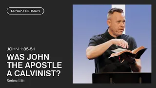 Was John the Apostle a Calvinist? (John 1:35-51)