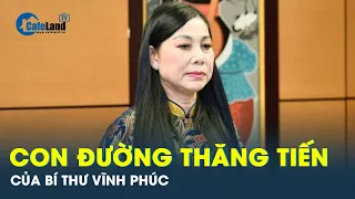 Bí thư Tỉnh ủy Vĩnh Phúc Hoàng Thị Thúy Lan đã thăng tiến như thế nào? | CafeLand