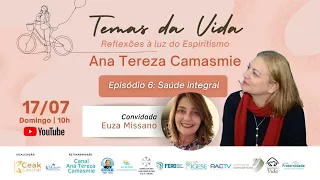 Série TEMAS DA VIDA | SAÚDE INTEGRAL - Ana Tereza e Euza Missano | #06