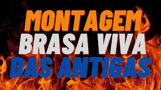 MONTAGEM BRASA VIVA DAS ANTIGAS